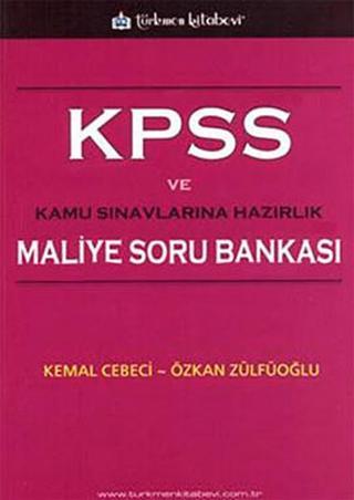 KPSS ve Kamu Sınavlarına Hazırlık Maliye Soru Bankası - Kemal Cebeci - Türkmen Kitabevi