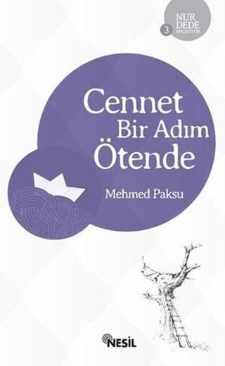 Nur Dede Anlatıyor 3 - Cennet Bir Adım Ötende - Mehmed Paksu - Nesil Yayınları