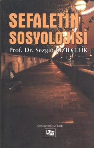 Sefaletin Sosyolojisi - Sezgin Kızılçelik - Anı Yayıncılık