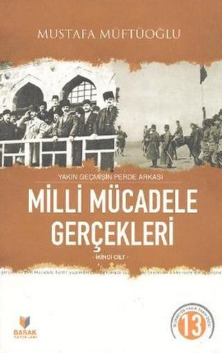 Yakın Geçmişin Perde Arkası Milli Mücadele Gerçekleri İkinci Cilt Mustafa Müftüoğlu Başak Yayınevi