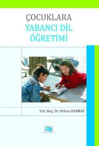 Çocuklara Yabancı Dil Öğretimi - Orhan Hanbay - Anı Yayıncılık