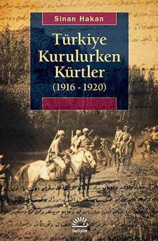 Türkiye Kurulurken Kürtler (1916 - 1920) - Sinan Hakan - İletişim Yayınları