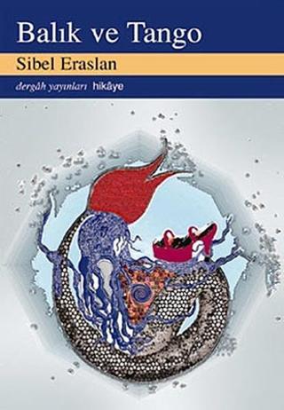 Balık ve Tango - Sibel Eraslan - Dergah Yayınları