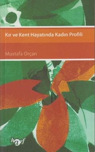 Kır ve Kent Hayatında Kadın Profili Mustafa Orçan Harf Eğitim Yayıncılık