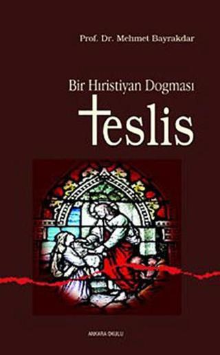 Bir Hıristiyan Dogması Teslis - Mehmet Bayrakdar - Ankara Okulu Yayınları