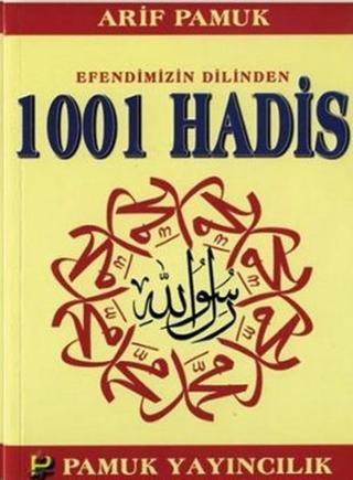 Efendimizin Dilinden 1001 Hadis - Arif Pamuk - Pamuk Yayıncılık