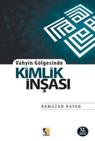 Vahyin Gölgesinde Kimlik İnşası - Ramazan Kayan - Çıra Yayınları