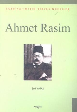 Ahmet RasimEdebiyatımızın Zirvesindekiler - Şerif Aktaş - Akçağ Yayınları