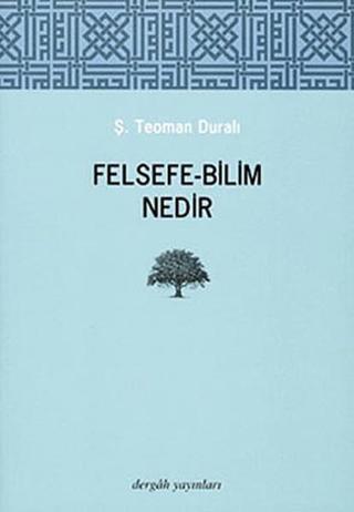Felsefe - Bilim Nedir - Ş. Teoman Duralı - Dergah Yayınları