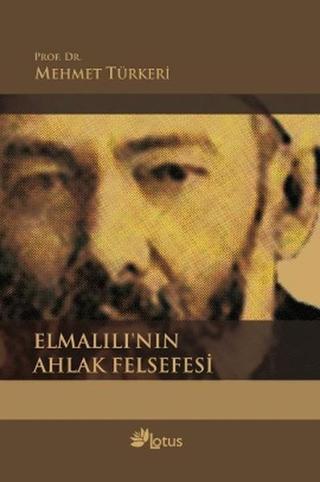 Elmalılı'nın Ahlak Felsefesi - Mehmet Türkeri - Lotus Yayınları Yayınevi