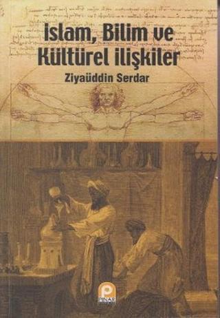 İslam Bilim ve Kültürel İlişkiler - Ziyaüddin Serdar - Pınar Yayıncılık