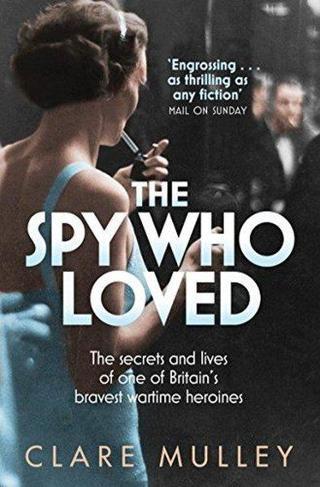 The Spy Who Loved: The Secrets And Lives Of One Of Britain's Bravest Wartime Heroines - Clare Mulley - Pan Yayınevi