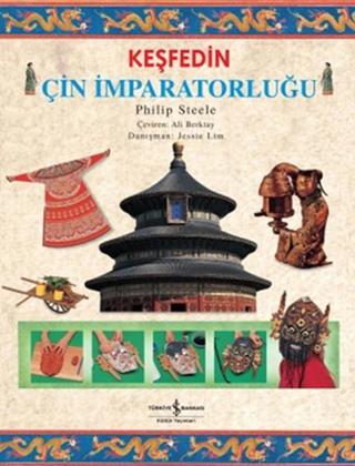 Keşfedin Çin İmparatorluğu - Philip Steele - İş Bankası Kültür Yayınları