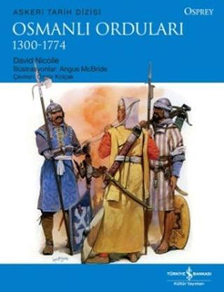 Osmanlı Orduları 1300-1774 - David Nicolle - İş Bankası Kültür Yayınları