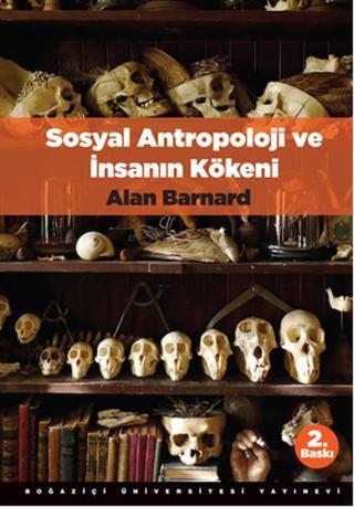 Sosyal Antropoloji ve İnsanın Kökeni - Alan Barnard - Boğaziçi Üniversitesi Yayınevi