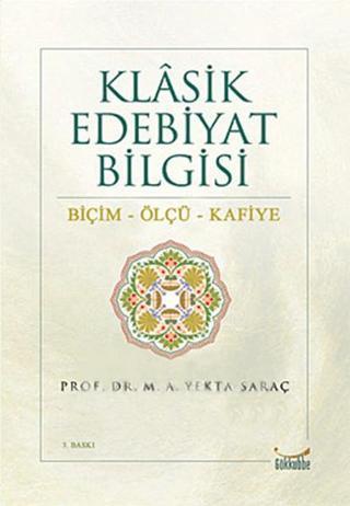 Klasik Edebiyat Bilgisi - M. A. Yekta Saraç - Gökkubbe