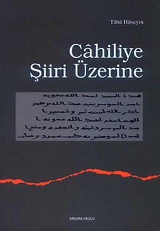 Cahiliye Şiiri Üzerine - Taha Hüseyin - Ankara Okulu Yayınları