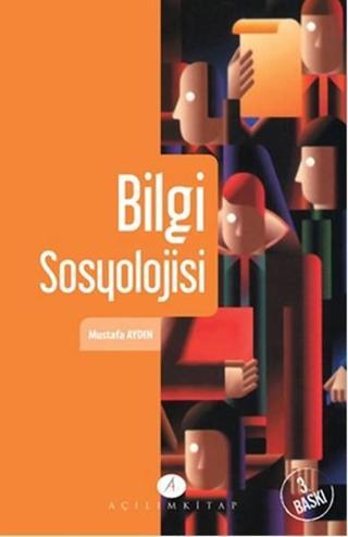 Bilgi Sosyolojisi Mustafa Aydın Açılım Kitap