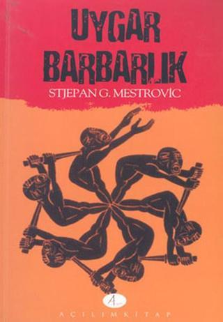 Uygar Barbarlık - Stjepan G. Mestrovic - Açılım Kitap