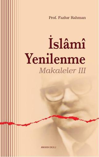 İslami Yenilenme - Makaleler 3 - Fazlur Rahman - Ankara Okulu Yayınları