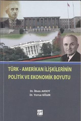 Türk-Amerikan İlişkilerinin Politik ve Ekonomik Boyutu - İlhan Aksoy - Gazi Kitabevi