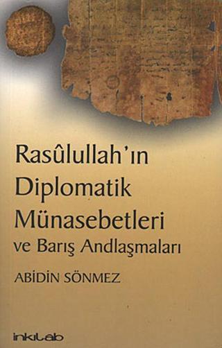 Rasulullah'ın Diplomatik Münasebetleri ve Barış Andlaşmaları - Abidin Sönmez - İnkılab Yayınları