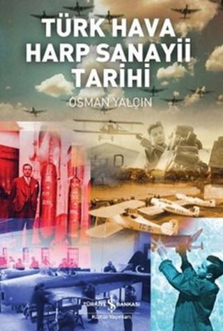 Türk Hava Harp Sanayi Tarihi - Osman Yalçın - İş Bankası Kültür Yayınları