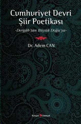 Cumhuriyet Devri Şiir Poetikası - Adem Can - Kurgan Edebiyat