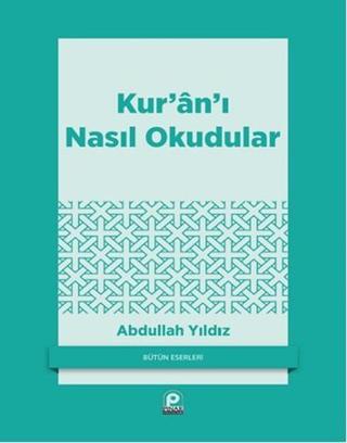 Kur'an'ı Nasıl Okudular? - Abdullah Yıldız - Pınar Yayıncılık