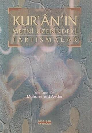 Kur'an'ın Metni Üzerindeki Tartışmalar - Muhammed Aydın - Değişim Yayınları