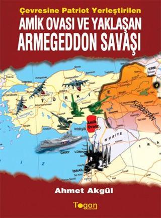 Amik Ovası ve Yaklaşan Armegeddon Savaşı - Ahmet Akgül - Togan