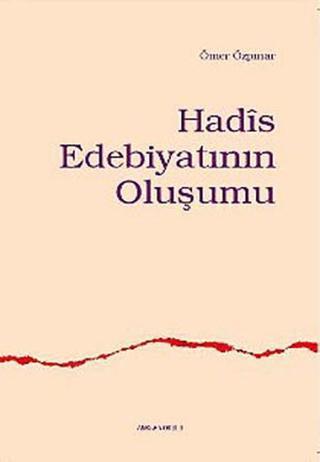 Hadis Edebiyatının Oluşumu  - Ömer Özpınar - Ankara Okulu Yayınları