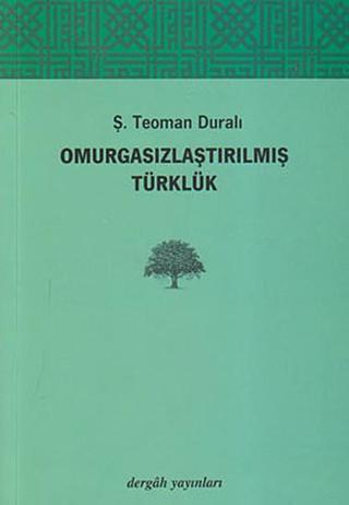 Omurgasızlaştırılmış Türklük - Ş. Teoman Duralı - Dergah Yayınları