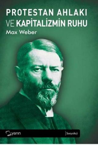 Protestan Ahlakı ve Kapitalizmin Ruhu - Max Weber - Yarın Yayınları