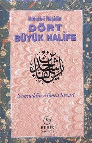 Hülefa-i Raşidin - Dört Büyük Halife - Şemsüddin Ahmed Sivasi - Bedir Yayınları