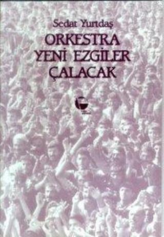 Orkestra Yeni Ezgiler Çalacak - Sedat Yurtdaş - Belge Yayınları