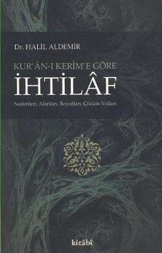 Kur'an-ı Kerim'e Göre İhtilaf - Halil Aldemir - Kitabi Yayınevi