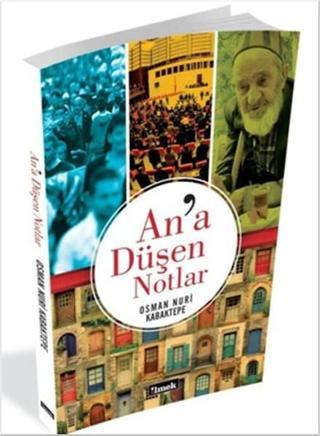 An'a Düşen Notlar - Osman Nuri Kabaktepe - İlmek Kitap