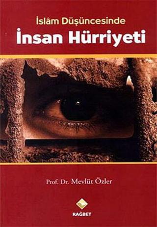 İslam Düşüncesinde İnsan Hürriyeti - Mevlüt Özler - Rağbet Yayınları