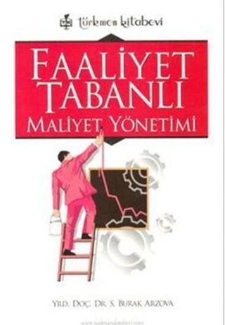 Faaliyet Tabanlı Maliyet Yönetimi - Burak Arzova - Türkmen Kitabevi