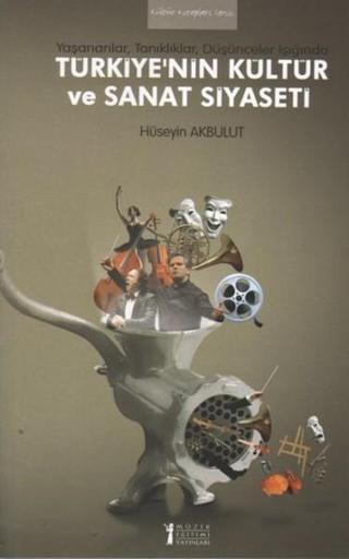 Türkiye'nin Kültür ve Sanat Siyaseti - Hüseyin Akbulut - Müzik Eğitimi Yayınları