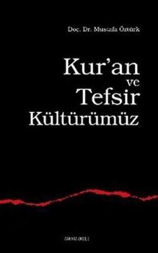 Kur'an ve Tefsir Kültürümüz - Mustafa Öztürk - Ankara Okulu Yayınları