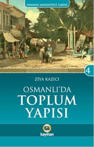 Osmanlı'da Toplum Yapısı - Ziya Kazıcı - Kayıhan Yayınları