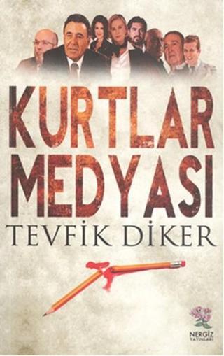 Kurtlar Medyası - Tevfik Diker - Nergiz Yayınları