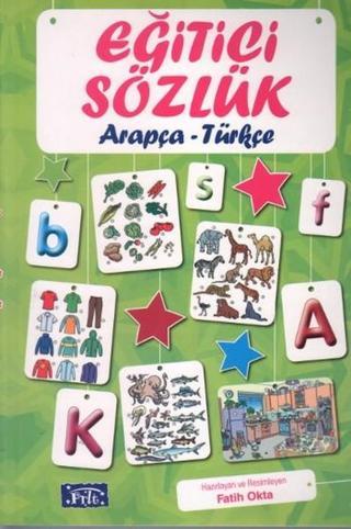 Eğitici Sözlük - Arapça / Türkçe - Fatih Okta - Parıltı Yayınları