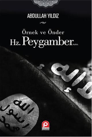 Örnek ve Önder Hz. Peygamber - Abdullah Yıldız - Pınar Yayıncılık