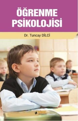 Öğrenme Psikolojisi - Tuncay Dilci - İdeal Kültür Yayıncılık