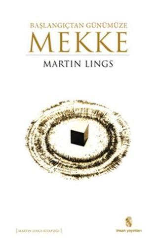 Başlangıçtan Günümüze Mekke - Martin Lings - İnsan Yayınları