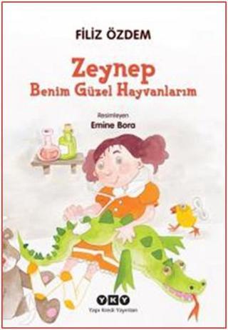 Zeynep - Benim Güzel Hayvanlarım - Filiz Özdem - Yapı Kredi Yayınları