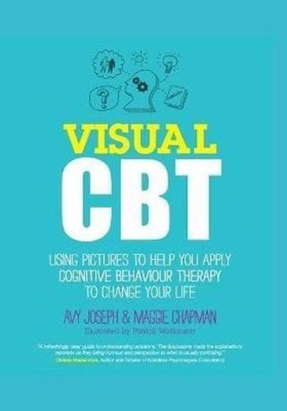 Visual CBT: Using pictures to help you apply Cognitive Behaviour Therapy to change your life Avy Joseph & Maggie Chapman John Wiley and Sons